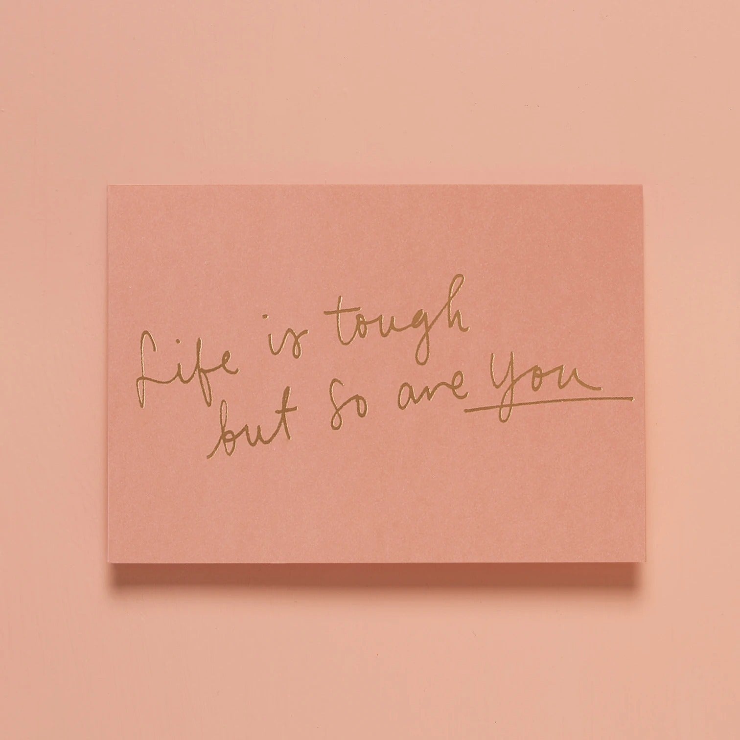 Life Is Tough, But So Are You
